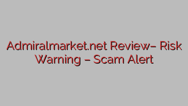 Admiralmarket.net Review– Risk Warning – Scam Alert Admiralmarket.net Review– Risk Warning – Scam Alert