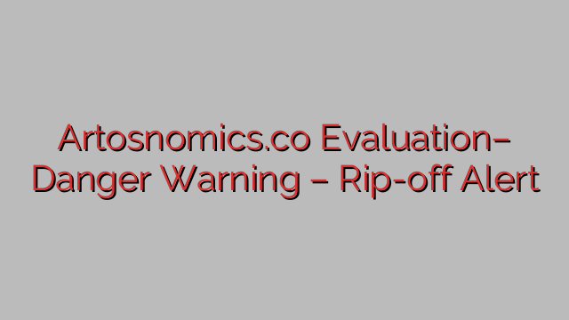 Artosnomics.co Evaluation– Danger Warning – Rip-off Alert Artosnomics.co Evaluation– Danger Warning – Rip-off Alert