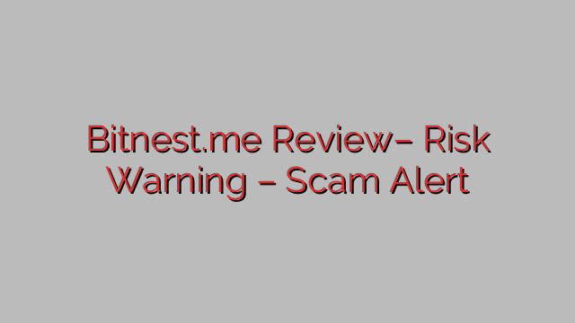 Bitnest.me Review– Risk Warning – Scam Alert Bitnest.me Review– Risk Warning – Scam Alert