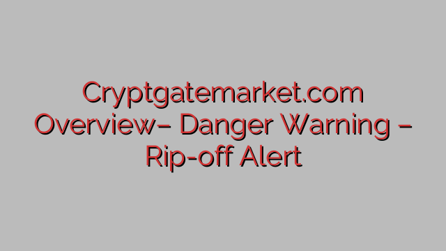 Cryptgatemarket.com Overview– Danger Warning – Rip-off Alert Cryptgatemarket.com Overview– Danger Warning – Rip-off Alert
