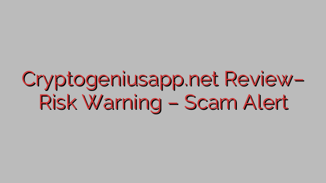 Cryptogeniusapp.net Review– Risk Warning – Scam Alert Cryptogeniusapp.net Review– Risk Warning – Scam Alert