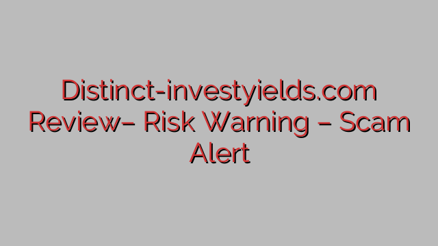 Distinct-investyields.com Evaluate– Threat Warning – Rip-off Alert Distinct-investyields.com Evaluate– Threat Warning – Rip-off Alert