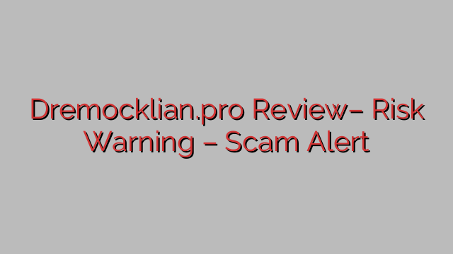 Dremocklian.pro Review– Risk Warning – Scam Alert Dremocklian.pro Review– Risk Warning – Scam Alert