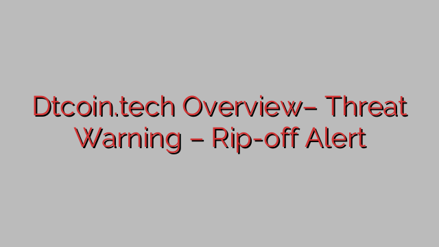 Dtcoin.tech Overview– Threat Warning – Rip-off Alert Dtcoin.tech Overview– Threat Warning – Rip-off Alert