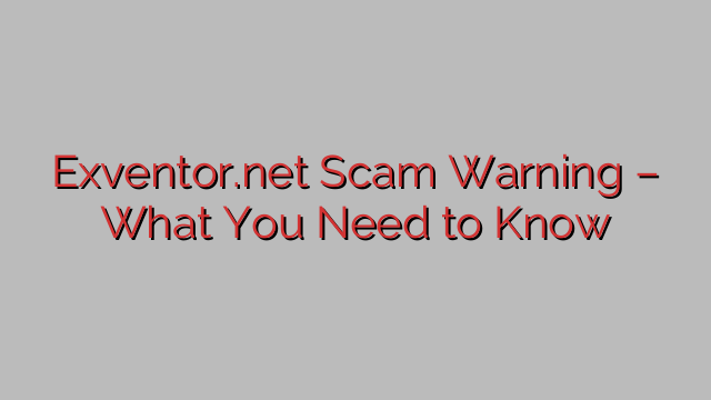 ⚠️Exventor.net Scam Warning – What You Need to Know ⚠️Exventor.net Scam Warning – What You Need to Know