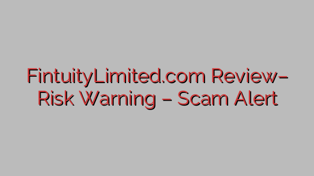 FintuityLimited.com Review– Risk Warning – Scam Alert FintuityLimited.com Review– Risk Warning – Scam Alert