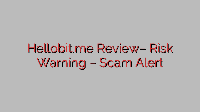 Hellobit.me Review– Risk Warning – Scam Alert Hellobit.me Review– Risk Warning – Scam Alert