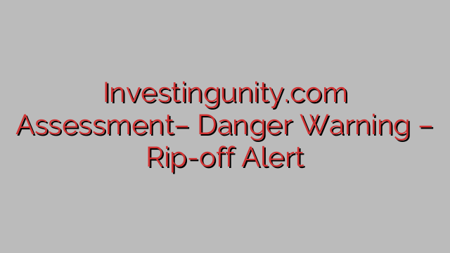 Investingunity.com Assessment– Danger Warning – Rip-off Alert Investingunity.com Assessment– Danger Warning – Rip-off Alert