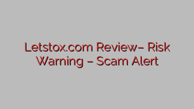 Letstox.com Review– Risk Warning – Scam Alert Letstox.com Review– Risk Warning – Scam Alert