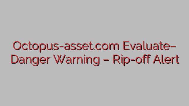 Octopus-asset.com Evaluate– Danger Warning – Rip-off Alert Octopus-asset.com Evaluate– Danger Warning – Rip-off Alert