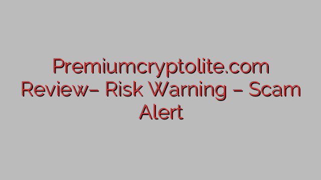 Premiumcryptolite.com Review– Risk Warning – Scam Alert Premiumcryptolite.com Review– Risk Warning – Scam Alert