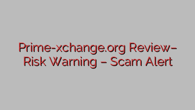 Prime-xchange.org Evaluation– Danger Warning – Rip-off Alert Prime-xchange.org Evaluation– Danger Warning – Rip-off Alert