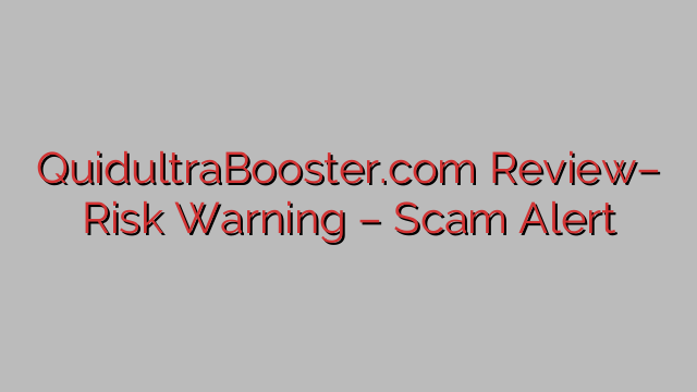 QuidultraBooster.com Review– Risk Warning – Scam Alert QuidultraBooster.com Review– Risk Warning – Scam Alert