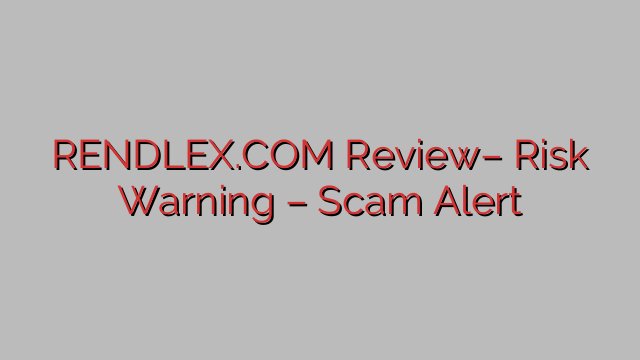 RENDLEX.COM Review– Risk Warning – Scam Alert RENDLEX.COM Review– Risk Warning – Scam Alert