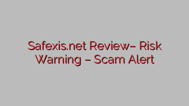 Safexis.net Review– Risk Warning – Scam Alert Safexis.net Review– Risk Warning – Scam Alert