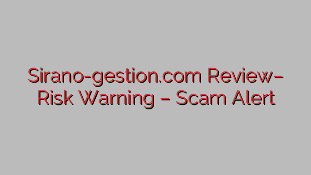 Sirano-gestion.com Review– Risk Warning – Scam Alert Sirano-gestion.com Review– Risk Warning – Scam Alert