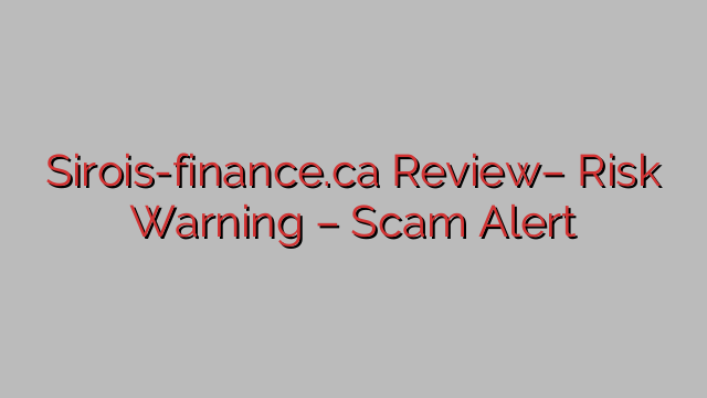 Sirois-finance.ca Review– Risk Warning – Scam Alert Sirois-finance.ca Review– Risk Warning – Scam Alert