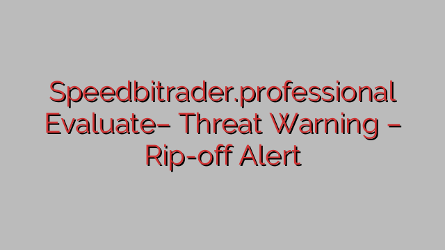 Speedbitrader.professional Evaluate– Threat Warning – Rip-off Alert Speedbitrader.professional Evaluate– Threat Warning – Rip-off Alert