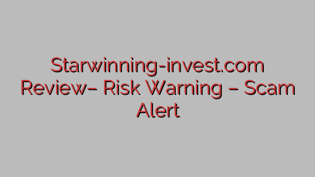 Starwinning-invest.com Review– Risk Warning – Scam Alert Starwinning-invest.com Review– Risk Warning – Scam Alert