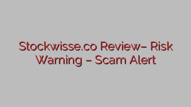 Stockwisse.co Review– Risk Warning – Scam Alert Stockwisse.co Review– Risk Warning – Scam Alert