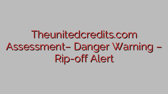 Theunitedcredits.com Assessment– Danger Warning – Rip-off Alert Theunitedcredits.com Assessment– Danger Warning – Rip-off Alert