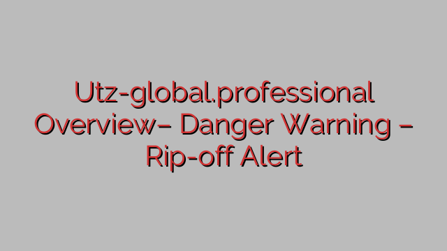Utz-global.professional Overview– Danger Warning – Rip-off Alert Utz-global.professional Overview– Danger Warning – Rip-off Alert