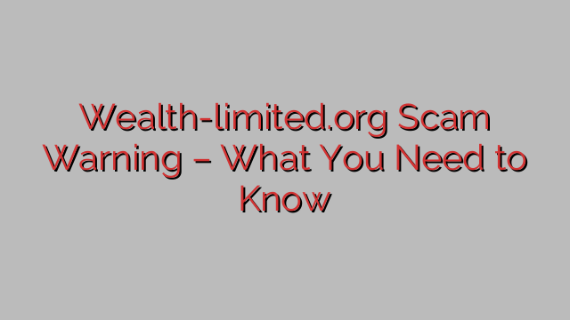 ⚠️Wealth-limited.org Scam Warning – What You Need to Know ⚠️Wealth-limited.org Scam Warning – What You Need to Know