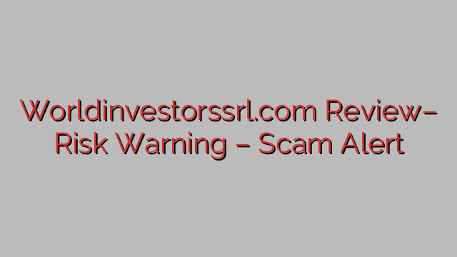 Worldinvestorssrl.com Overview– Danger Warning – Rip-off Alert Worldinvestorssrl.com Overview– Danger Warning – Rip-off Alert