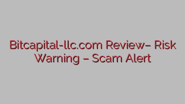 Bitcapital-llc.com Review– Risk Warning – Scam Alert Bitcapital-llc.com Review– Risk Warning – Scam Alert