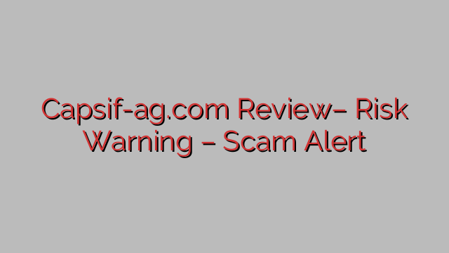 Capsif-ag.com Review– Risk Warning – Scam Alert Capsif-ag.com Review– Risk Warning – Scam Alert