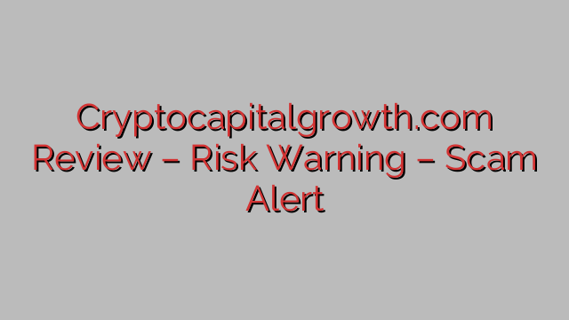 Cryptocapitalgrowth.com Review – Risk Warning – Scam Alert Cryptocapitalgrowth.com Review – Risk Warning – Scam Alert