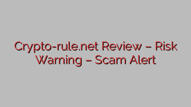 Crypto-rule.net Review – Risk Warning – Scam Alert Crypto-rule.net Review – Risk Warning – Scam Alert