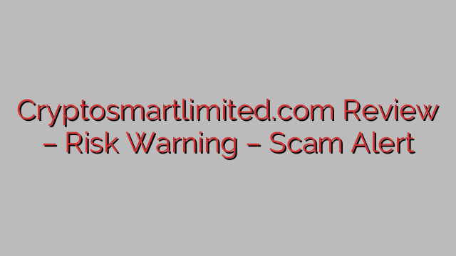 Cryptosmartlimited.com Review – Risk Warning – Scam Alert Cryptosmartlimited.com Review – Risk Warning – Scam Alert
