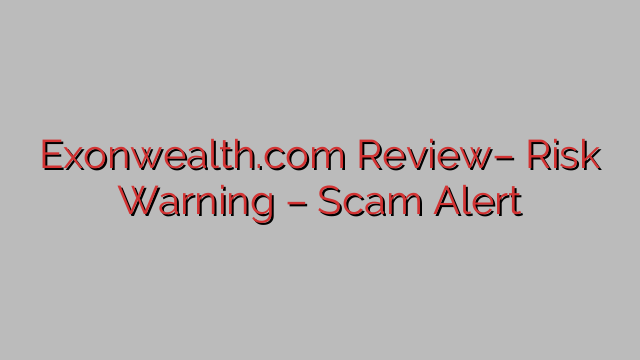 Exonwealth.com Review– Risk Warning – Scam Alert Exonwealth.com Review– Risk Warning – Scam Alert