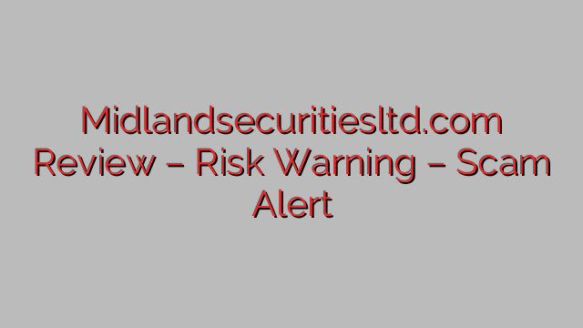 Midlandsecuritiesltd.com Review – Risk Warning – Scam Alert Midlandsecuritiesltd.com Review – Risk Warning – Scam Alert