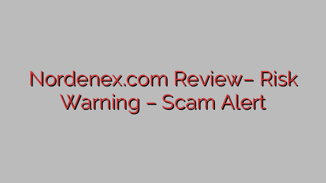 Nordenex.com Review– Risk Warning – Scam Alert Nordenex.com Review– Risk Warning – Scam Alert