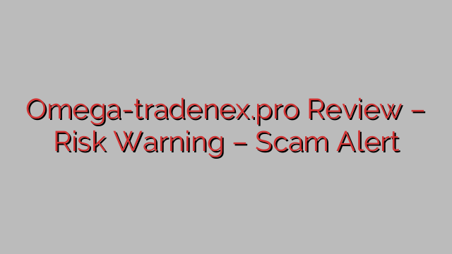 Omega-tradenex.pro Review – Risk Warning – Scam Alert Omega-tradenex.pro Review – Risk Warning – Scam Alert
