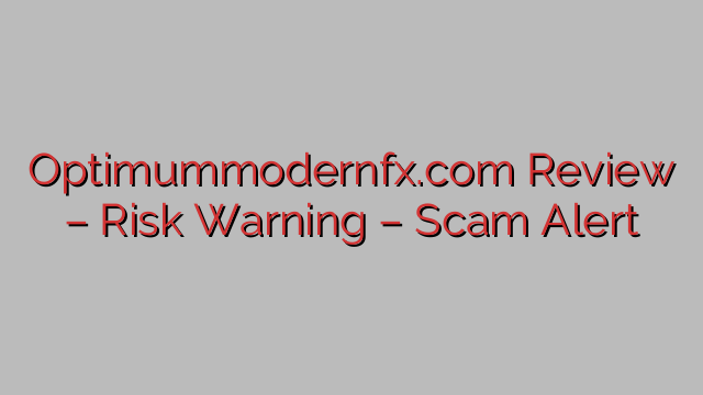 Optimummodernfx.com Review – Risk Warning – Scam Alert Optimummodernfx.com Review – Risk Warning – Scam Alert
