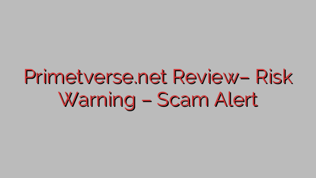 Primetverse.net Review– Risk Warning – Scam Alert Primetverse.net Review– Risk Warning – Scam Alert