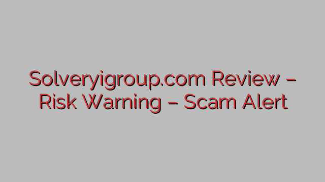 Solveryigroup.com Review – Risk Warning – Scam Alert Solveryigroup.com Review – Risk Warning – Scam Alert