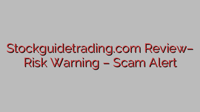 Stockguidetrading.com Review– Risk Warning – Scam Alert Stockguidetrading.com Review– Risk Warning – Scam Alert