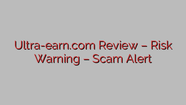 Ultra-earn.com Review – Risk Warning – Scam Alert Ultra-earn.com Review – Risk Warning – Scam Alert