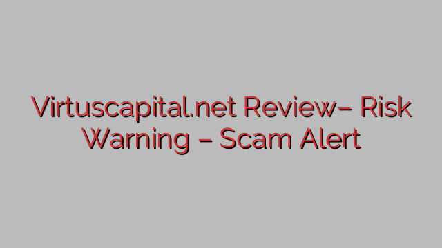 Virtuscapital.net Review– Risk Warning – Scam Alert Virtuscapital.net Review– Risk Warning – Scam Alert