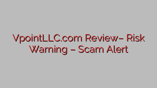 VpointLLC.com Review– Risk Warning – Scam Alert VpointLLC.com Review– Risk Warning – Scam Alert